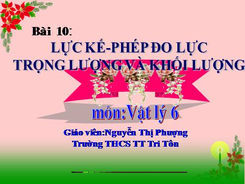 Bài 10. Lực kế - Phép đo lực - Trọng lượng và khối lượng