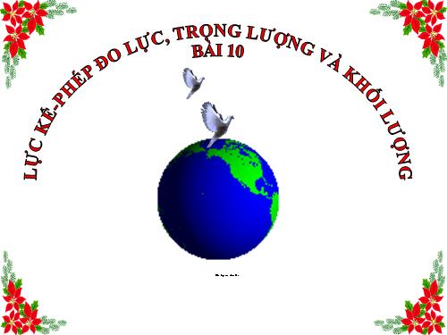 Bài 10. Lực kế - Phép đo lực - Trọng lượng và khối lượng