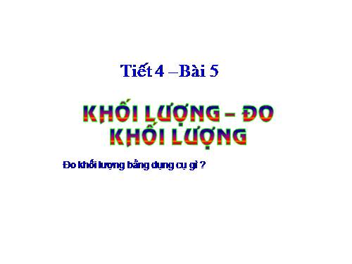 Bài 5. Khối lượng - Đo khối lượng