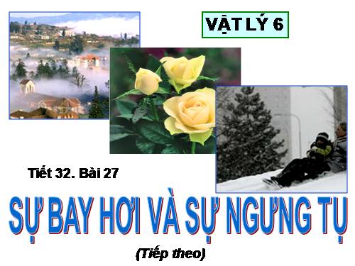 Bài 27. Sự bay hơi và sự ngưng tụ (tiếp theo)