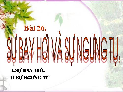 Bài 26. Sự bay hơi và sự ngưng tụ