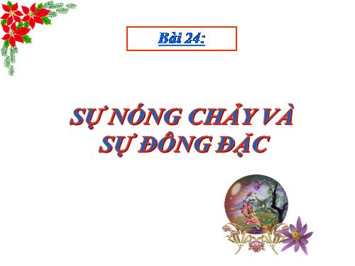 Bài 24. Sự nóng chảy và sự đông đặc