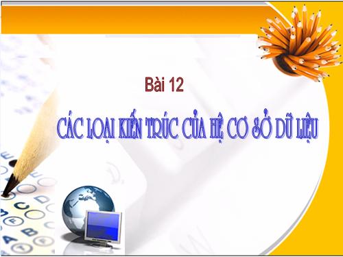 Bài 12. Các loại kiến trúc của hệ cơ sở dữ liệu