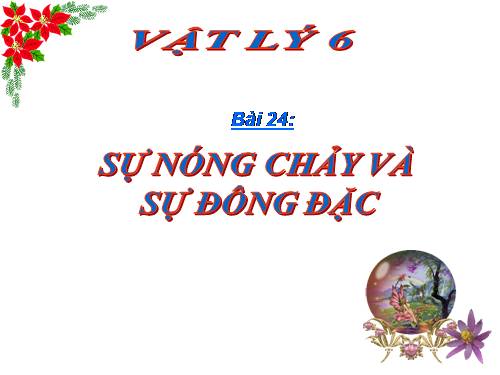 Bài 24. Sự nóng chảy và sự đông đặc