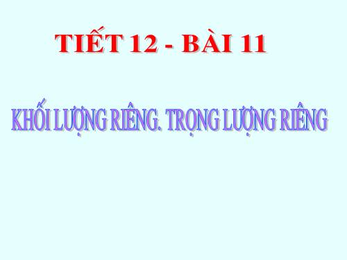 Bài 11. Khối lượng riêng - Trọng lượng riêng