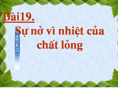 Bài 19. Sự nở vì nhiệt của chất lỏng