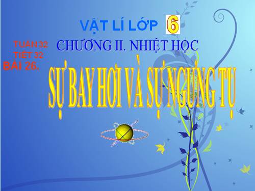 Bài 26. Sự bay hơi và sự ngưng tụ