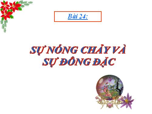 Bài 24. Sự nóng chảy và sự đông đặc