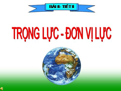 Bài 8. Trọng lực - Đơn vị lực