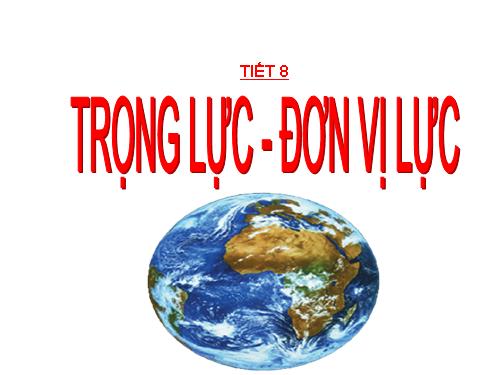 Bài 8. Trọng lực - Đơn vị lực