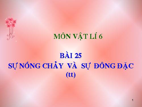 Bài 25. Sự nóng chảy và sự đông đặc (tiếp theo)