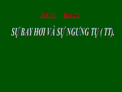 Bài 27. Sự bay hơi và sự ngưng tụ (tiếp theo)