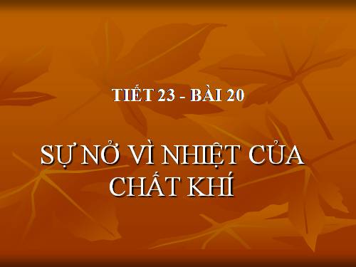 Bài 20. Sự nở vì nhiệt của chất khí