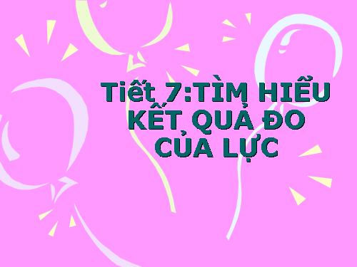 Bài 7. Tìm hiểu kết quả tác dụng của lực