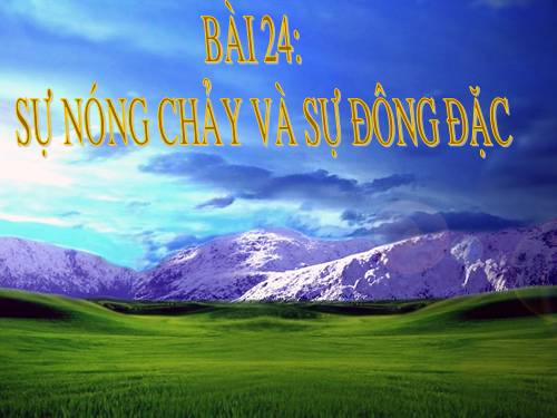 Bài 24. Sự nóng chảy và sự đông đặc