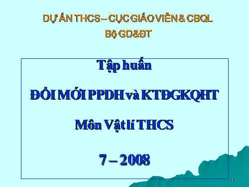 Tập huấn đổi mới PPDH và TNKQ môn Vật lí THCS