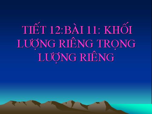 Bài 11. Khối lượng riêng - Trọng lượng riêng