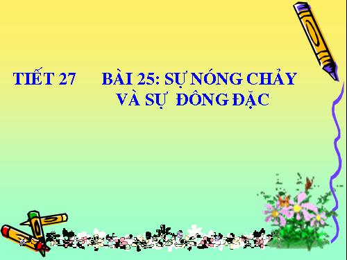 Bài 25. Sự nóng chảy và sự đông đặc (tiếp theo)