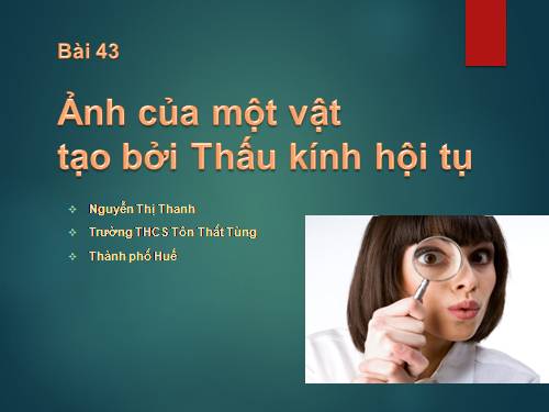 Bài 43. Ảnh của một vật tạo bởi thấu kính hội tụ