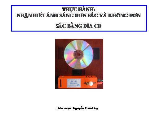 Bài 57. Thực hành: Nhận biết ánh sáng đơn sắc và ánh sáng không đơn sắc bằng đĩa CD