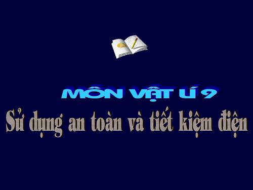 Bài 19. Sử dụng an toàn và tiết kiệm điện