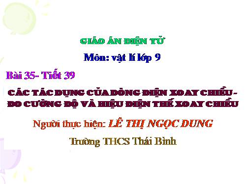 Bài 35. Các tác dụng của dòng điện xoay chiều - Đo cường độ và hiệu điện thế xoay chiều