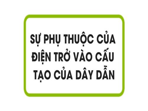 Bài 7. Sự phụ thuộc của điện trở vào chiều dài dây dẫn