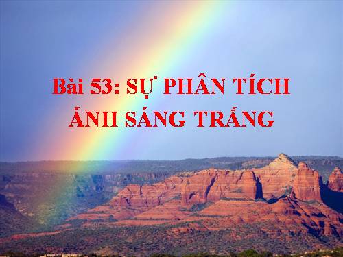 Bài 53. Sự phân tích ánh sáng trắng