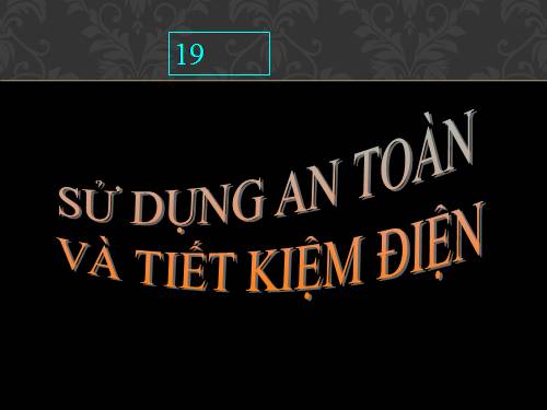 Bài 19. Sử dụng an toàn và tiết kiệm điện