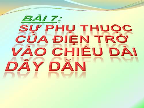 Bài 7. Sự phụ thuộc của điện trở vào chiều dài dây dẫn