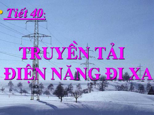 Bài 36. Truyền tải điện năng đi xa