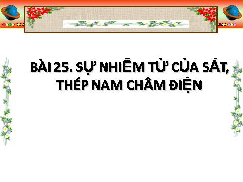 Bài 25. Sự nhiễm từ của sắt, thép - Nam châm điện