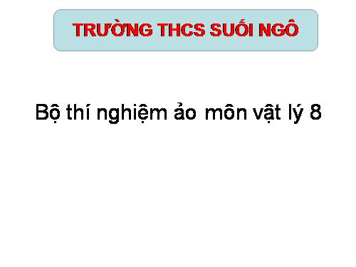 Bộ thí nghiệm ảo vật lý 8 đầy đủ