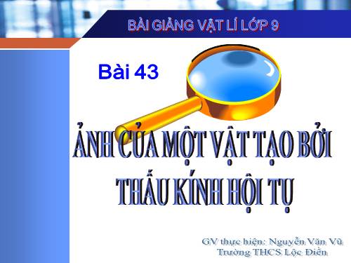 Bài 43. Ảnh của một vật tạo bởi thấu kính hội tụ