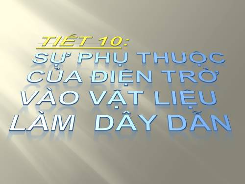 Bài 9. Sụ phụ thuộc của điện trở vào vật liệu làm dây dẫn