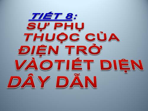 Bài 8. Sự phụ thuộc của điện trở vào tiết diện dây dẫn