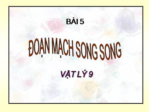 Bài 5. Đoạn mạch song song