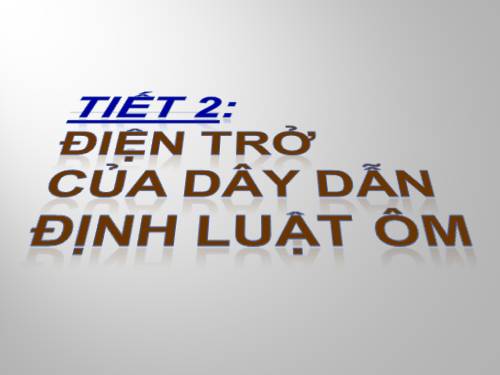 Bài 2. Điện trở của dây dẫn - Định luật Ôm