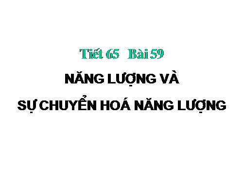 Bài 59. Năng lượng và sự chuyển hoá năng lượng