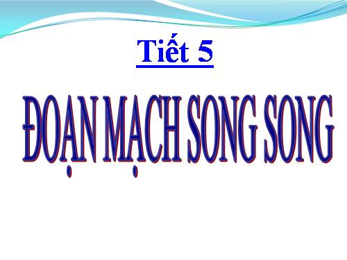 Bài 5. Đoạn mạch song song