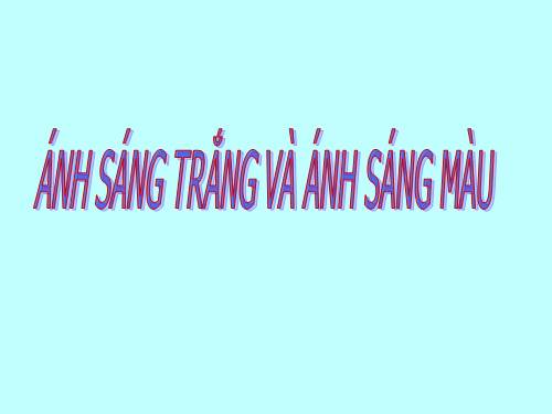 Bài 52. Ánh sáng trắng và ánh sáng màu