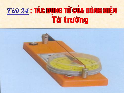 Bài 22. Tác dụng từ của dòng điện - Từ trường