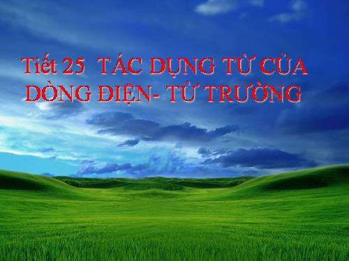 Bài 22. Tác dụng từ của dòng điện - Từ trường