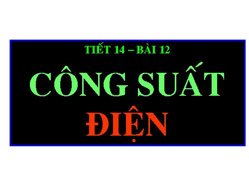 Bài 12. Công suất điện