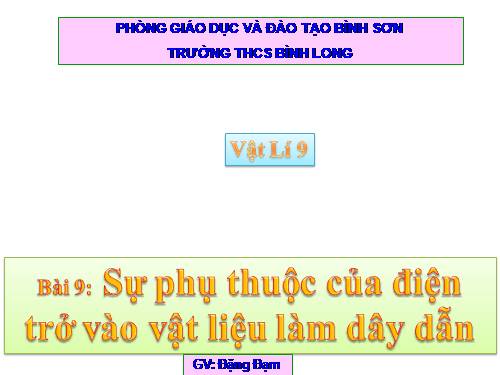 Bài 9. Sụ phụ thuộc của điện trở vào vật liệu làm dây dẫn