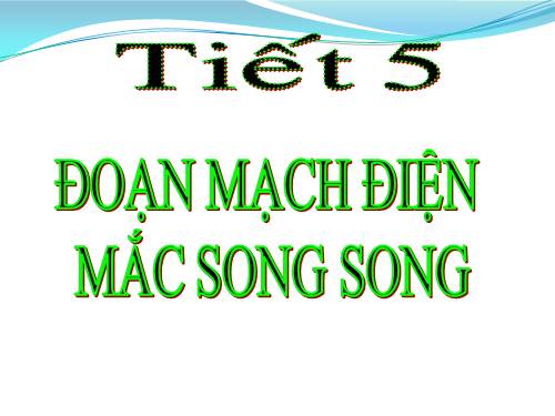 Bài 5. Đoạn mạch song song