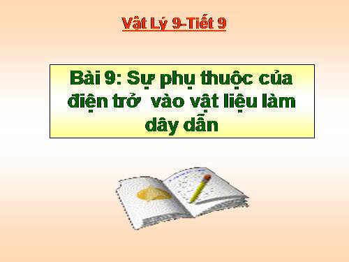 Bài 9. Sụ phụ thuộc của điện trở vào vật liệu làm dây dẫn