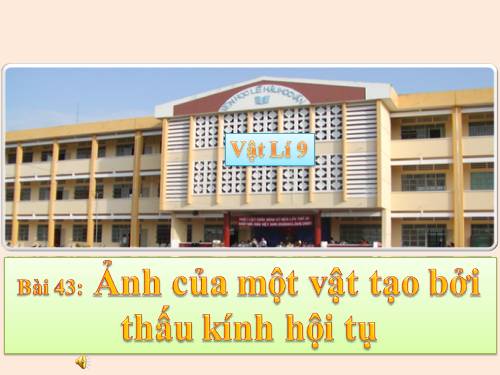 Bài 43. Ảnh của một vật tạo bởi thấu kính hội tụ