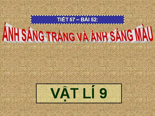 Bài 52. Ánh sáng trắng và ánh sáng màu