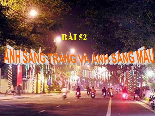 Bài 52. Ánh sáng trắng và ánh sáng màu